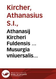 Athanasij Kircheri Fuldensis ... Musurgia vniuersalis siue Ars magna consoni et dissoni in X libros digesta... : Tomus I