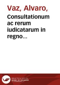 Consultationum ac rerum iudicatarum in regno Lusitaniae tomus primus