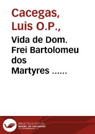 Vida de Dom. Frei Bartolomeu dos Martyres ... repartida en seis livros...
