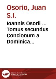 Ioannis Osorii ... Tomus secundus Concionum a Dominica prima post Pascha usque ad Aduentum ... : cum indice locorum Sacrae Scripturae et rerum