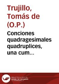 Conciones quadragesimales quadruplices, una cum Adventu, Septuagesima, Sexages. & Quinquages. ex varijs auctoribus ... exceptae