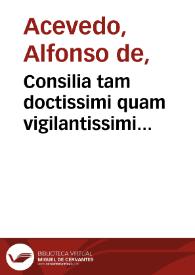 Consilia tam doctissimi quam vigilantissimi iurisconsulti D. Illephonsi de Azeuedo...