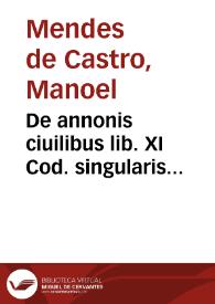 De annonis ciuilibus lib. XI Cod. singularis & noua repetitio, scholis, & foro versantibus non inutilis