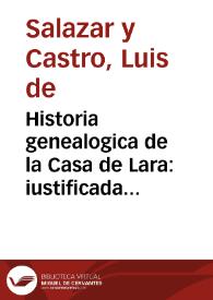 Historia genealogica de la Casa de Lara : iustificada con instrumentos y escritores de  inuiolable fe   por don Luis de Salazar y Castro... ; tomo III.