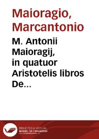 M. Antonii Maioragij, in quatuor Aristotelis libros De coelo paraphrasis...