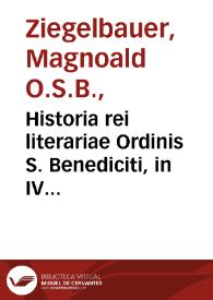 Historia rei literariae Ordinis S. Benediciti, in IV partes distributa...