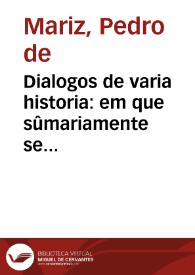 Dialogos de varia historia : em que sûmariamente se referem muytas cousas antiguas de Hespanha, e todas as mais notauees, q[ue] em Portugal...