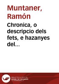 Chronica, o descripcio dels fets, e hazanyes del inclyt rey don Iaume primer rey Darago [sic], de Mallorques, e de Valencia ... e de molts de sos...