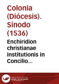 Enchiridion christianae institutionis in Concilio Provinciali Coloniensi editum opus omnibus verae pietatis cultoribus longe utilissimum ...