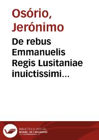 De rebus Emmanuelis Regis Lusitaniae inuictissimi virtute et auspicio gestis libri duodecim