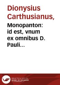 Monopanton : id est, vnum ex omnibus D. Pauli Epistolis per locos communes, seu certarum materiarum titulos, summo tum iudicio tum diligentia digestis