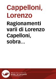 Ragionamenti varii di Lorenzo Capelloni, sobra essempii : con accidenti misti, seguiti, et occorsi, non mai veduti in luce...
