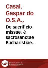 De sacrificio missae, & sacrosanctae Eucharistiae celebratione, per Christum in Coena nouissima, libri tres...