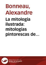 La mitología ilustrada : mitologías pintorescas de todos los tiempos y de todos los pueblos