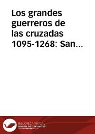 Los grandes guerreros de las cruzadas 1095-1268 : San Luis, Godofredo de Bouillon, Ricardo Corazón de León, Malek, Adel, Saladino, Tancredo, etc. :...