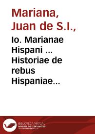 Io. Marianae Hispani ... Historiae de rebus Hispaniae libri XX