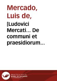 [Ludovici Mercati... De communi et praesidiorum peculiari artis medicae indicatione libri duo]