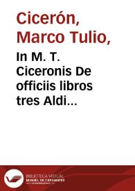 In M. T. Ciceronis De officiis libros tres Aldi Mannuccij, Pauli f. Aldi n. commentarius : Item in dialogos De senectute, Amicitia, Paradoxa, Somnium Scip. ex VI. de Republ...
