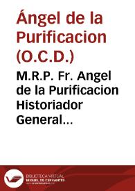 M.R.P. Fr. Angel de la Purificacion Historiador General del orden de Carmelitas Descalzos, morador en el Colexio de Guadalax{487} de dicho Orden...