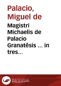 Magistri Michaelis de Palacio Granatêsis ... in tres libros Aristotelis de anima commentarij...