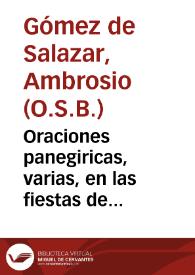 Oraciones panegiricas, varias, en las fiestas de Christo, de Maria Santissima, y de los Santos