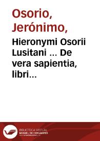 Hieronymi Osorii Lusitani ... De vera sapientia, libri quinque...