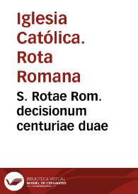 S. Rotae Rom. decisionum centuriae duae