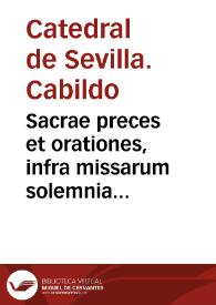 Sacrae preces et orationes, infra missarum solemnia & alibi recitandae, pro Hispalensis Archiepiscopi electione impetranda : authoritate...