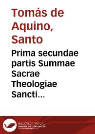 Prima secundae partis Summae Sacrae Theologiae Sancti Thomae Aquinatis...