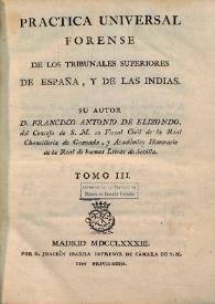 Práctica universal forense de los tribunales de España, y de las Indias. Volumen III