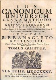 Jus canonicum universum : clara methodo juxta titulos quinque librorum Decretalium : in quaestionum distributum, solidisque responsionibus &...