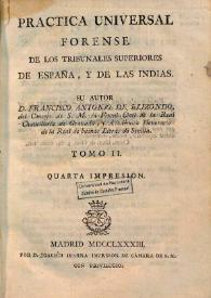 Práctica universal forense de los tribunales de España, y de las Indias. Volumen II