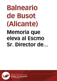 Memoria que eleva al Escmo Sr. Director de Beneficencia i Sanidad del Reino el medico director de los baños minerales de Busot D. Joaquin Fernandez...