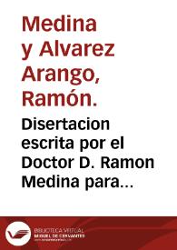 Disertacion escrita por el Doctor D. Ramon Medina para el primer egercicio de oposicion á las plazas de Medico Director de los baños minerales de...