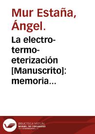 La electro-termo-eterización : memoria presentada por el licenciado D. Ángel Mur Estaña para optar al grado de doctor, Madrid y junio 1899.