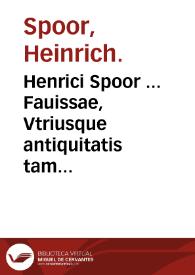 Henrici Spoor ... Fauissae, Vtriusque antiquitatis tam romanae quam graecae ...