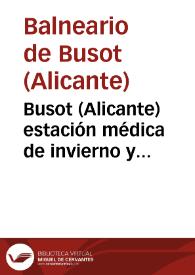 Busot (Alicante) estación médica de invierno y sanatorio permanente para el tratamiento climatológico de las enfermedades del pecho y para la...