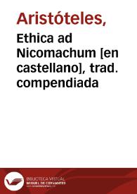 Ethica ad Nicomachum [en castellano], trad. compendiada