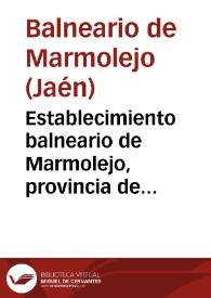 Establecimiento balneario de Marmolejo, provincia de Jaen : memoria correspondiente á las temporadas de 1895