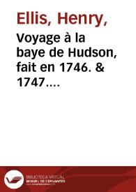 Voyage à la baye de Hudson, fait en 1746. & 1747. par les navires le Dobbs-Galley & la California, pour la découverte d'un passage au...