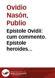 Epistole Ovidii : cum commento. Epistole heroides Publii Ovidii A[l]fonis diligenti castigatione exculpe ... ad lectorem si bene hanc videas...