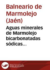 Aguas minerales de Marmolejo bicarbonatadas sódicas ferruginosas : temporada oficial de 15 de abril á 15 de junio y de 1o de setiembre á 31 de octubre : Memoria anual correspondiente á 1881