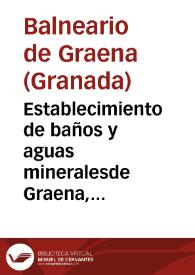 Establecimiento de baños y aguas mineralesde Graena, Provincia de Granada : Memoria oficial de las temporadas de 1886