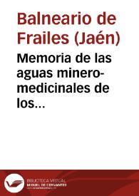 Memoria de las aguas minero-medicinales de los establecimientos balnearios de Frailes y La Rivera, provincia de Jaen