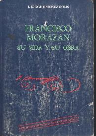 Francisco Morazán. Su vida y su obra [Fragmento]