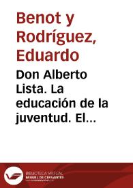 Don Alberto Lista. La educación de la juventud. El antiguo sistema. Las nuevas ideas. El régimen actual