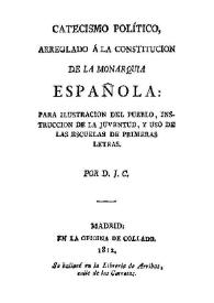 Catecismo político, arreglado á la constitucion de la monarquia española : para ilustracion del pueblo, instruccion de la juventud, y uso de las escuelas de primeras letras
