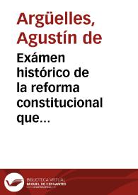 Exámen histórico de la reforma constitucional que hicieron las Cortes Generales y estraordinarias [sic] desde que se instalaron en la Isla de León...