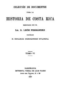 Colección de documentos para la historia de Costa  Rica. Tomo 6