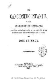 El cancionero infantil : o sea colección de cantares, escritos esclusivamente y con arreglo a las músicas que las niñas canta en el corro